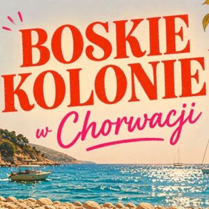 Boskie Kolonie w Chorwacji